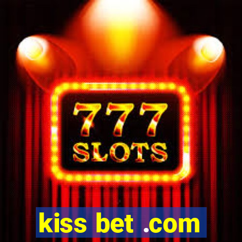 kiss bet .com